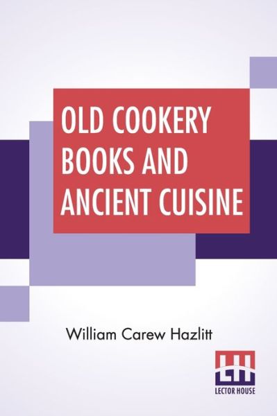 Cover for William Carew Hazlitt · Old Cookery Books And Ancient Cuisine (Paperback Book) (2020)