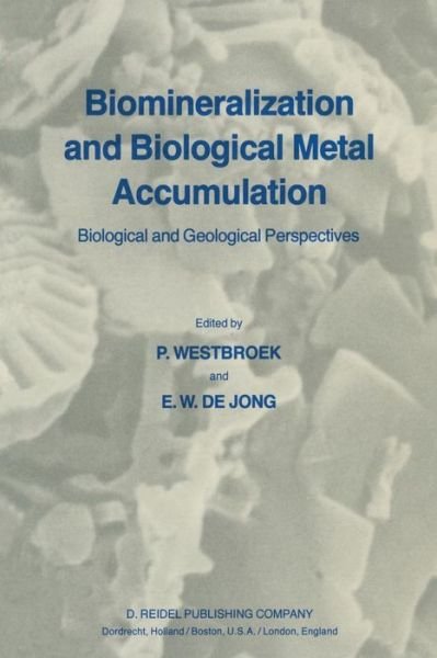 Cover for P Westbroek · Biomineralization and Biological Metal Accumulation: Biological and Geological Perspectives Papers presented at the Fourth International Symposium on Biomineralization, Renesse, The Netherlands, June 2-5, 1982 (Paperback Book) [Softcover reprint of the original 1st ed. 1983 edition] (2011)