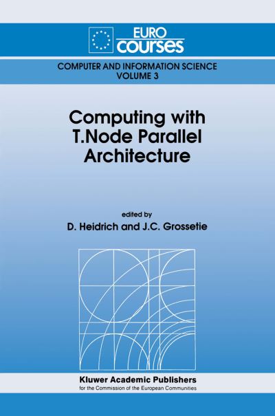 Computing with T.node Parallel Architecture (Softcover Reprint of the Origi) - D Heidrich - Books - Springer - 9789401055468 - November 16, 2012