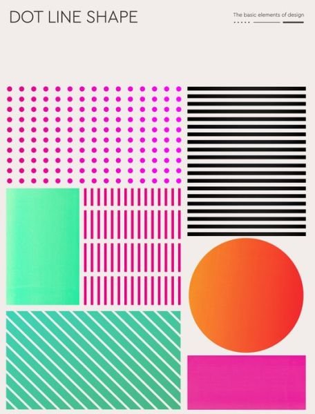 Dot Line Shape: The basic elements of design and illustration - Victionary - Livres - Viction Workshop Ltd - 9789887903468 - 23 juillet 2020