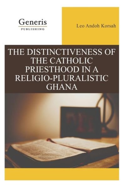 Cover for Leo Andoh Korsah · The Distinctiveness of the Catholic Priesthood in a Religio-Pluralistic Ghana (Paperback Bog) (2020)