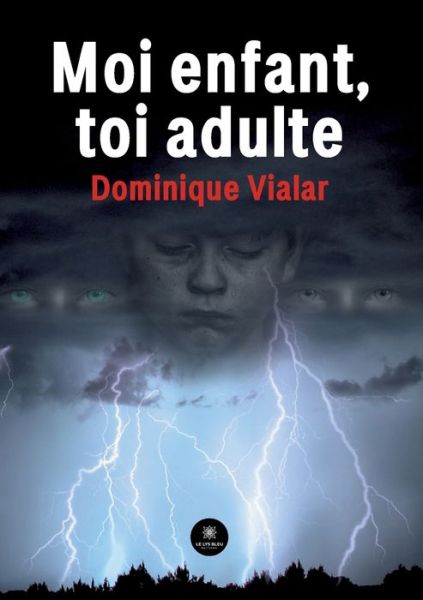 Moi enfant, toi adulte - Dominique Vialar - Książki - Le Lys Bleu - 9791037752468 - 10 lutego 2022