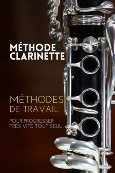 Cover for Sacha Ianov · Methode clarinette: Methodes de travail de la clarinette pour progresser tres vite tout seul (Pocketbok) (2020)