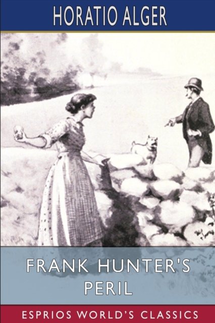 Cover for Alger Horatio Alger · Frank Hunter's Peril (Esprios Classics) (Taschenbuch) (2024)