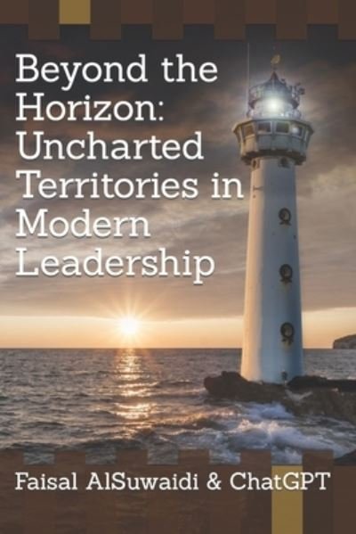 Beyond the Horizon: Uncharted Territories in Modern Leadership - Ai Chatgpt - Boeken - Independently Published - 9798389502468 - 17 april 2023