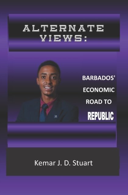 Cover for Kemar J D Stuart · Alternate Views: : Barbados' Economic Road To Republic (Paperback Book) (2022)
