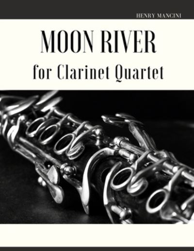 Moon River for Clarinet Quartet - Henry Mancini - Bøger - Independently Published - 9798411540468 - 2. februar 2022