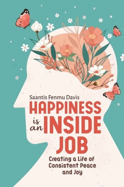 Cover for Saantis Fenmu Davis · Happiness is an Inside Job: Creating a life of peace and joy (Taschenbuch) (2021)