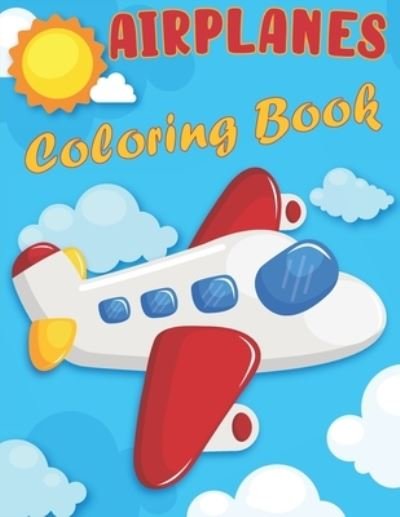 Cover for Bird Book House · Airplanes Coloring Book: An Airplane Coloring Book for Kids ages 4-12 with 50+ Coloring Pages (Paperback Book) (2021)
