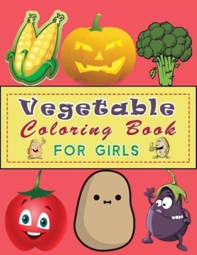 Cover for Ideaz Coloring Book · Vegetable Coloring book For Girls: Healthy Vegetables Food Coloring Book for Toddlers Like Potato, Tomato, Radish, Corn, ... &amp; More - Learn and Color For Kids Ages 4-8 (Paperback Book) (2021)