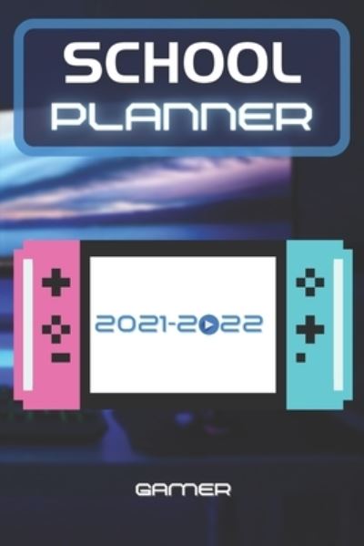 Cover for Genius Gamer Editions · School Planner 2021-2022 Gamer: Video games player esport computer middle elementary and high school student geek with schedule and holidays to plan a great start to the year for success - GIFT (Paperback Book) (2021)