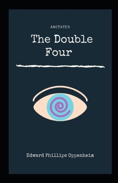 Cover for Edward Phillips Oppenheim · The Double Four Annotated (Paperback Bog) (2021)