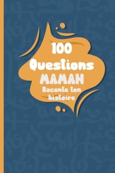 Cover for Melodie Azure · 100 questions Maman raconte ton histoire: Carnet a remplir par votre mere - cadeau ideal pour noel, anniversaire, fete des meres - un moment de partage et de complicite (Paperback Book) (2021)