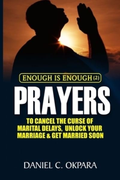 Cover for Daniel C Okpara · Enough is Enough (2): Prayers to Cancel the Curse of Marital Delay, Unlock Your Marriage and Get Married (Paperback Bog) (2021)