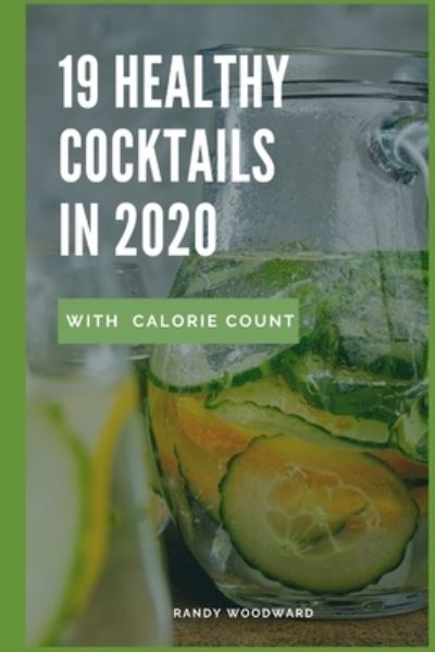 Cover for Randy Woodward · 19 Healthy Cocktails in 2020 with Calorie Count (Paperback Book) (2021)