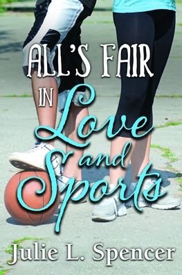 All's Fair in Love and Sports - Julie L Spencer - Books - Independently Published - 9798634291468 - April 12, 2020
