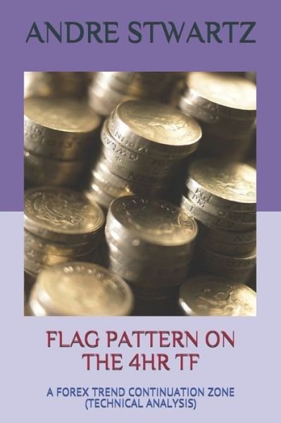 Flag Pattern on the 4hr TF - Andre Stwartz - Kirjat - Independently Published - 9798634473468 - maanantai 6. huhtikuuta 2020