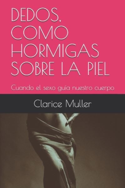 Cover for Clarice Muller · Dedos, Como Hormigas Sobre La Piel (Paperback Book) (2020)