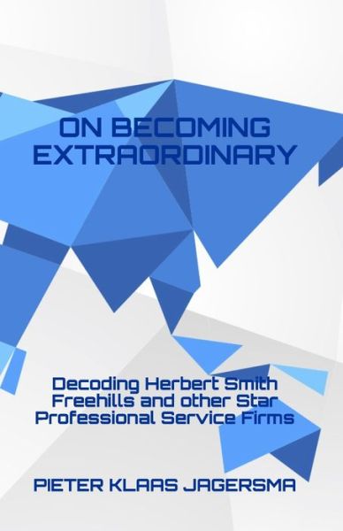 Cover for Pieter Klaas Jagersma · On Becoming Extraordinary: Decoding Herbert Smith Freehills and other Star Professional Service Firms (Pocketbok) (2020)