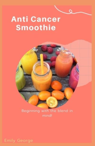 Cover for Emily George · Anti Cancer Smoothie (Paperback Book) (2020)