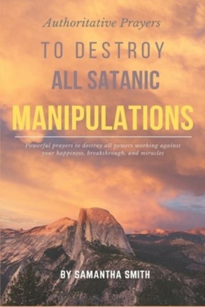 Cover for Samantha Smith · Authoritative Prayers to Destroy all Satanic Manipulations (Paperback Book) (2020)