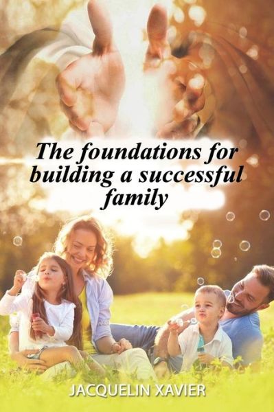 Cover for Jacquelin Xavier · The foundations for building a successful family (Paperback Book) (2020)