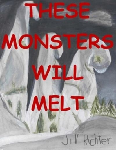 Jill Richter · These Monsters Will Melt (Paperback Book) (2021)