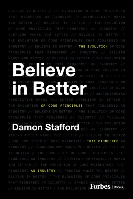 Damon Stafford · Believe in Better: The Evolution of Core Principles That Pioneered an Industry (Inbunden Bok) (2024)