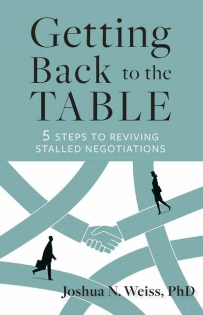 Getting Back to the Table: 5 Steps to Reviving Stalled Negotiations - Joshua N. Weiss - Bücher - Berrett-Koehler Publishers - 9798890570468 - 11. Februar 2025