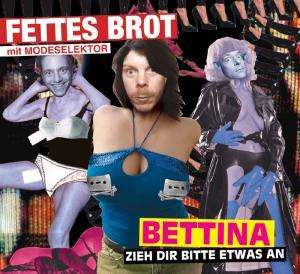 Bettina (Zieh Dir Bitte Etwas An) - Fettes Brot - Musiikki - fettes brot - 4047179087469 - tiistai 19. helmikuuta 2008