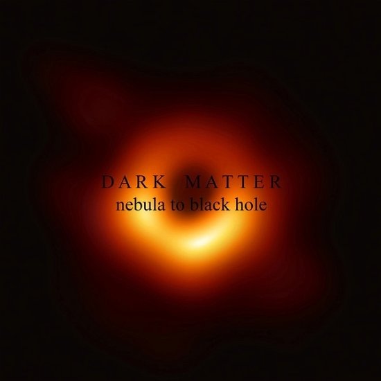 Nebula To Black Hole - Dark Matter - Música - MY KINGDOM - 8020024201469 - 24 de fevereiro de 2020