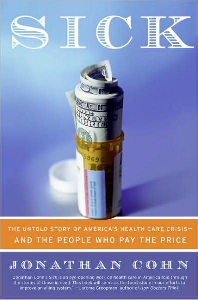 Cover for Jonathan Cohn · Sick: The Untold Story of America's Health Care Crisis---and the People Who Pay the Price (Pocketbok) [1 Reprint edition] (2008)