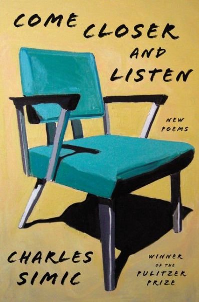 Cover for Charles Simic · Come Closer and Listen: New Poems (Innbunden bok) (2019)