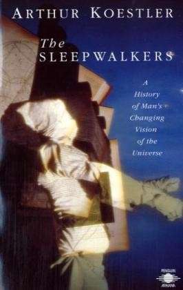 The Sleepwalkers: a History of Man's Changing Vision of the Universe - Arthur Koestler - Books - Penguin Books Ltd - 9780140192469 - June 5, 1990