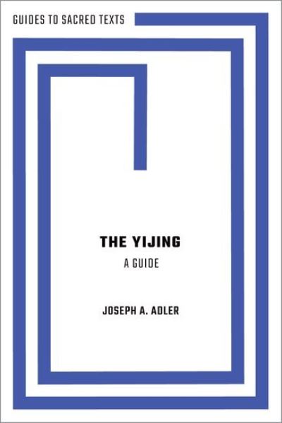 Cover for Adler, Joseph A. (Professor Emeritus of Asian Studies and Religious Studies, Kenyon College, Professor Emeritus of Asian Studies and Religious Studies, Kenyon College) · The Yijing: A Guide - Guides to Sacred Texts (Paperback Book) (2022)