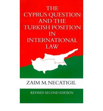 Cover for Necatigil, Zaim M. (Member of the Legislative Assembly of the Turkish Republic of Northern Cyprus, and Chairman of its Legal and Political Affairs Committee. He is also a university lecturer and a legal consultant., Member of the Legislative Assembly of t · The Cyprus Question and the Turkish Position in International Law (Inbunden Bok) [2 Revised edition] (1993)