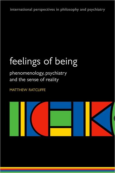 Cover for Ratcliffe, Matthew (Reader in philosophy, Durham University, UK) · Feelings of Being: Phenomenology, psychiatry and the sense of reality - International Perspectives in Philosophy &amp; Psychiatry (Pocketbok) (2008)
