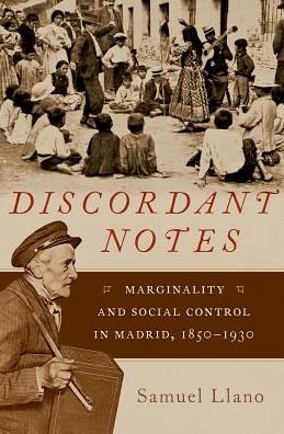 Cover for Llano, Samuel (Lecturer (Assistant Professor) in Spanish Cultural Studies, Lecturer (Assistant Professor) in Spanish Cultural Studies, University of Manchester) · Discordant Notes: Marginality and Social Control in Madrid, 1850-1930 - Currents in Latin American and Iberian Music (Innbunden bok) (2019)