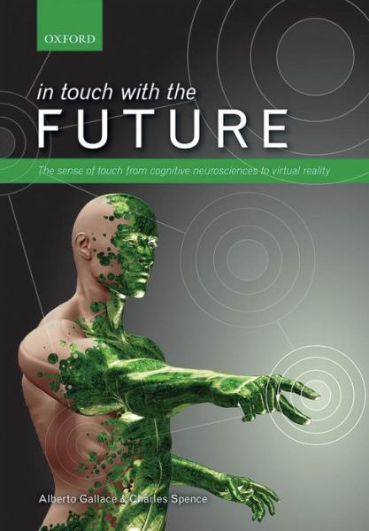 Cover for Gallace, Alberto (Department of Psychology, University of Milano-Bicocca, Italy) · In touch with the future: The sense of touch from cognitive neuroscience to virtual reality (Hardcover Book) (2014)