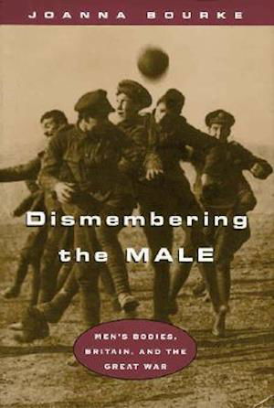 Cover for Joanna Bourke · Dismembering the Male (Hardcover Book) (1996)