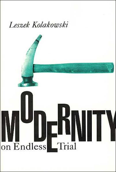 Modernity on Endless Trial - Leszek Kolakowski - Books - The University of Chicago Press - 9780226450469 - June 23, 1997