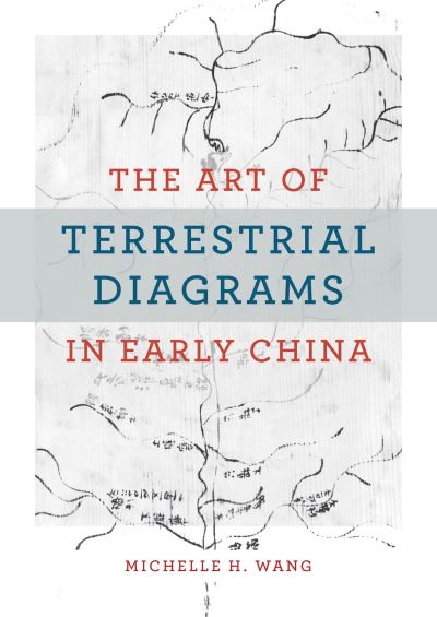 Cover for Michelle H. Wang · The Art of Terrestrial Diagrams in Early China (Hardcover Book) (2023)