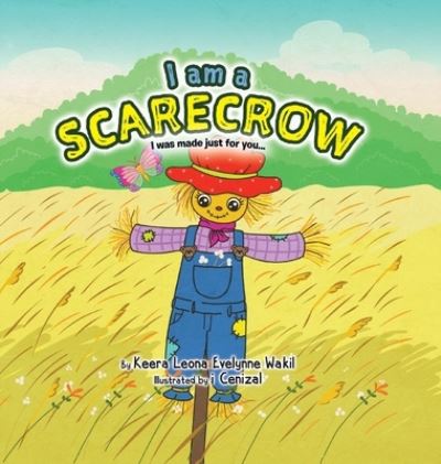 Cover for Keera Leona Evelynne Wakil · I Am a Scarecrow : I was made just for you... (Hardcover Book) (2020)