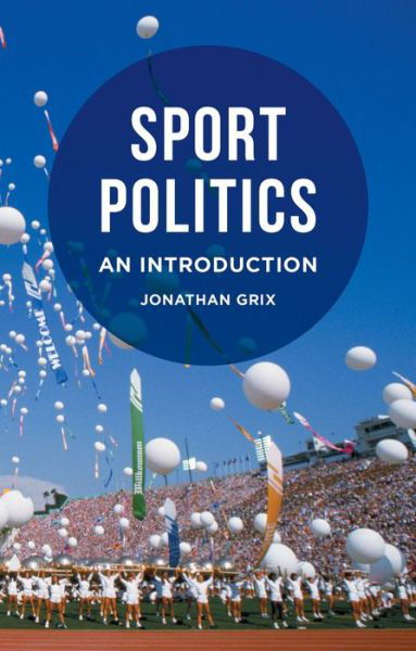 Cover for Grix, Jonathan (University of Birmingham, Birmingham) · Sport Politics: An Introduction (Innbunden bok) [1st ed. 2015 edition] (2015)