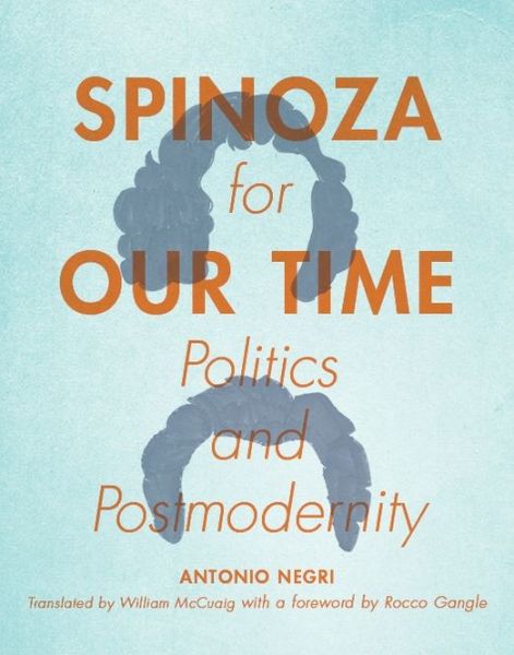 Cover for Antonio Negri · Spinoza for Our Time: Politics and Postmodernity - Insurrections: Critical Studies in Religion, Politics, and Culture (Hardcover Book) (2013)