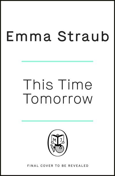 Cover for Emma Straub · This Time Tomorrow: The tender and witty new novel from the New York Times bestselling author of All Adults Here (Innbunden bok) (2022)