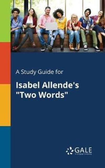 A Study Guide for Isabel Allende's "Two Words" - Cengage Learning Gale - Kirjat - Gale, Study Guides - 9780270527469 - perjantai 27. heinäkuuta 2018