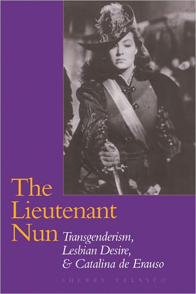 Cover for Sherry Velasco · The Lieutenant Nun: Transgenderism, Lesbian Desire, and Catalina De Erauso (Taschenbuch) (2001)