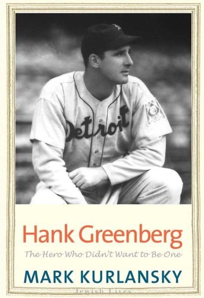 Cover for Mark Kurlansky · Hank Greenberg: The Hero Who Didn't Want to Be One - Jewish Lives (Paperback Book) (2013)