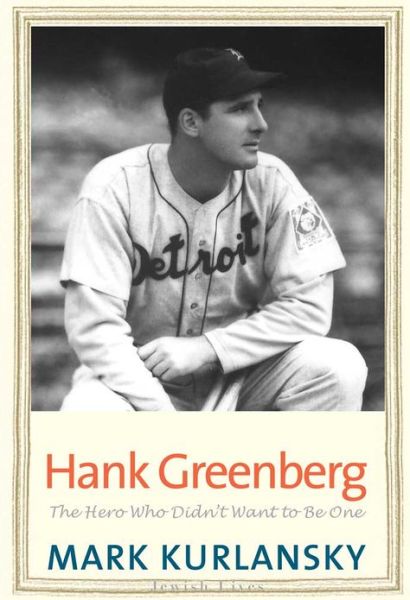 Cover for Mark Kurlansky · Hank Greenberg: The Hero Who Didn't Want to Be One - Jewish Lives (Pocketbok) (2013)